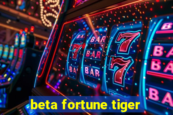 beta fortune tiger